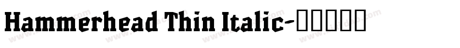 Hammerhead Thin Italic字体转换